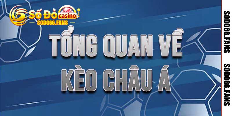 Kèo Châu Á Là Gì? Các Đọc Kèo, Cược Kèo Mới Chuẩn 2025 2 Tổng quan về kèo châu Á