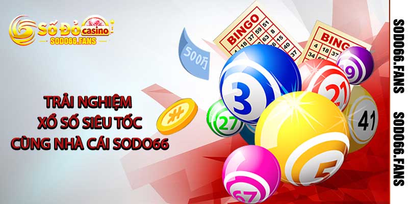 Trải nghiệm xổ số siêu tốc cùng nhà cái Sodo66