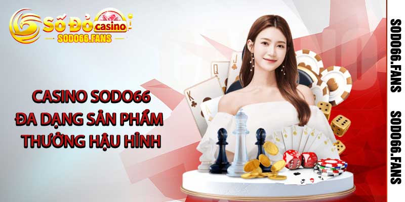 Casino Sodo66 - Đa dạng sản phẩm, thưởng hậu hỉnh