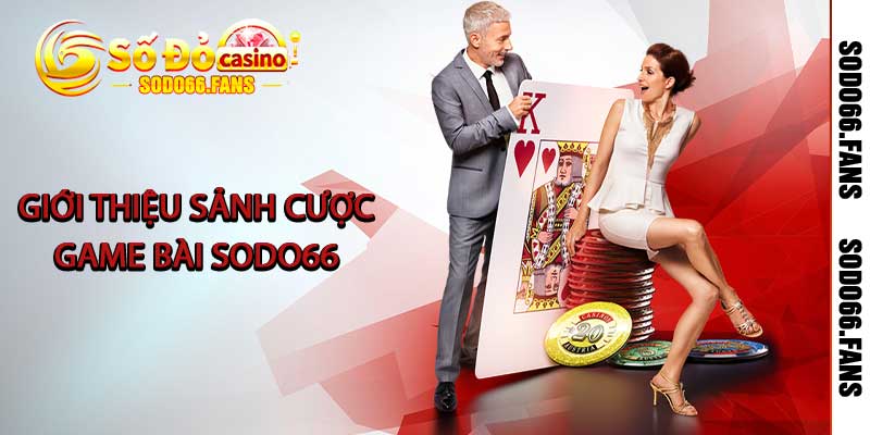 Giới thiệu sảnh cược game bài Sodo66