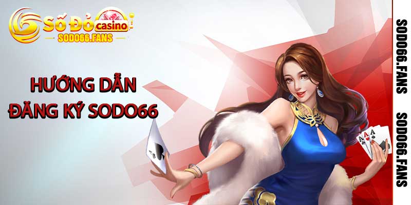 Hướng dẫn đăng ký Sodo66