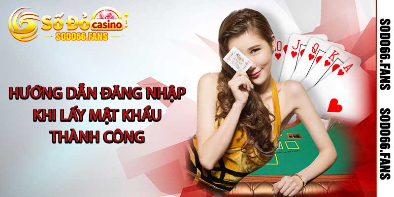 Quên Mật Khẩu Sodo66 - Nguyên Nhân và Cách Lấy Lại 2025 3 Hướng dẫn đăng nhập khi lấy lại mật khẩu thành công