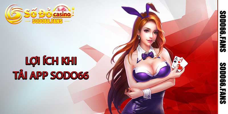Lợi ích khi tải app Sodo66